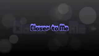 Closer to Me