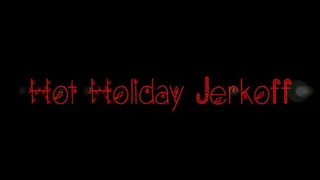 Hot Holiday Jerkoff 2019