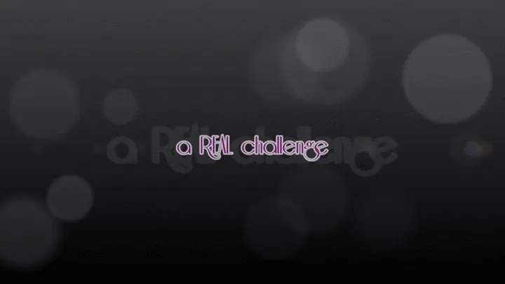 a REAL challenge