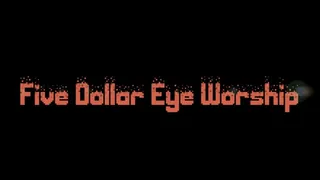 Five Dollar Eye Worship