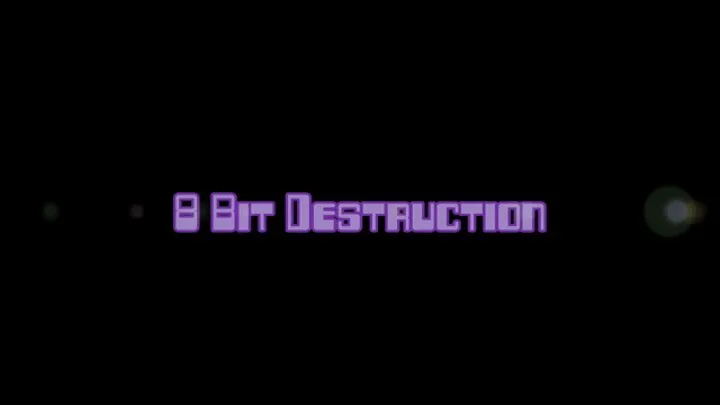 8 Bit Destruction