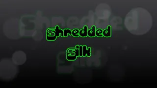 Shredded Silk