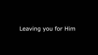 Leaving you for Him