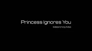 Princess Ignores You