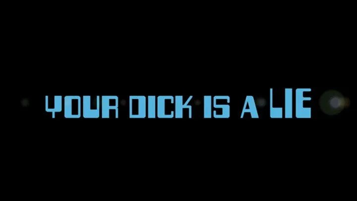 your dick is a LIE