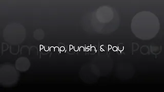 Pump, Punish, and Pay