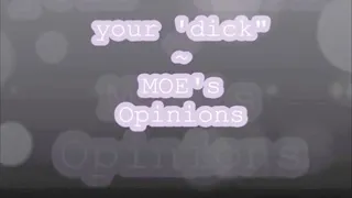 your Dick? MOE's Opinion *CUSTOM*