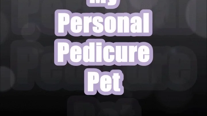 My Personal Pedicure Pet *CUSTOM*