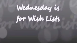 Wednesdays are for Wish Lists