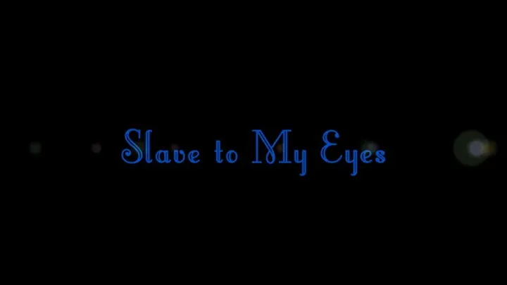 Slave to My EYES