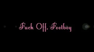 Fuck Off, Footboy