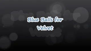 Blue Balls for Velvet