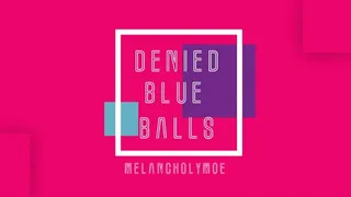 Denied Blue Balls