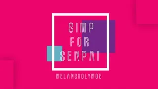 Simp for Senpai
