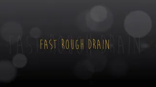 Fast Rough Drain