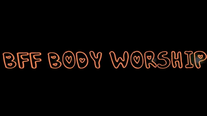 BFF Body Worship