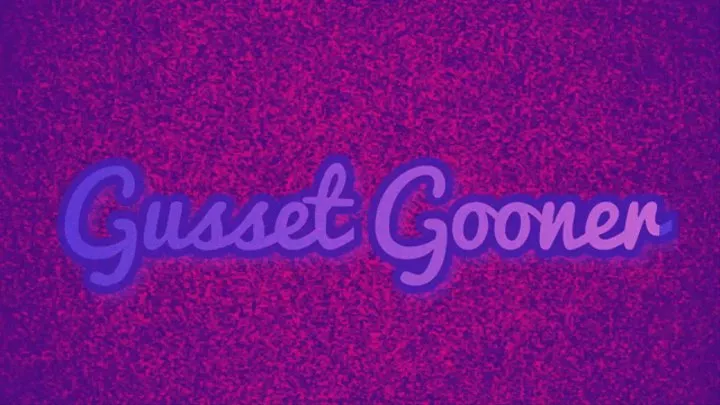 Gusset Gooner