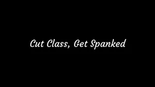 Cut Class Get Spanked