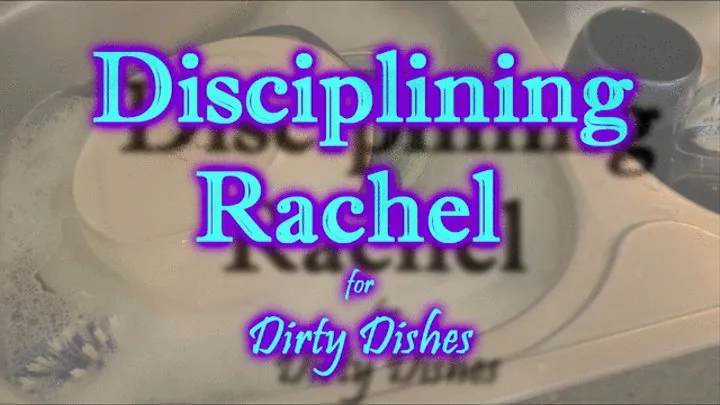 Disciplining Rachel for Dirty Dishes