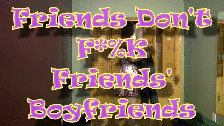 Friends Don't F*%K Friends' Boyfriends