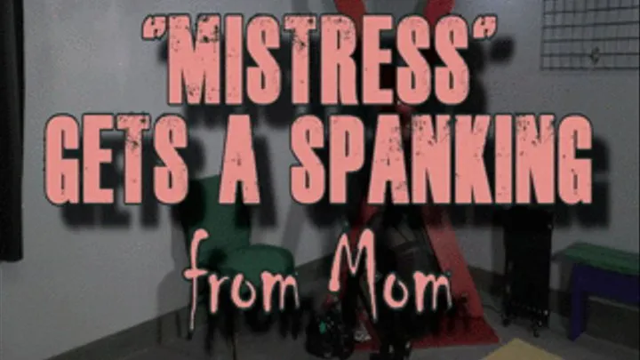 "Mistress" Gets a Spanking from Step-Mom part 1