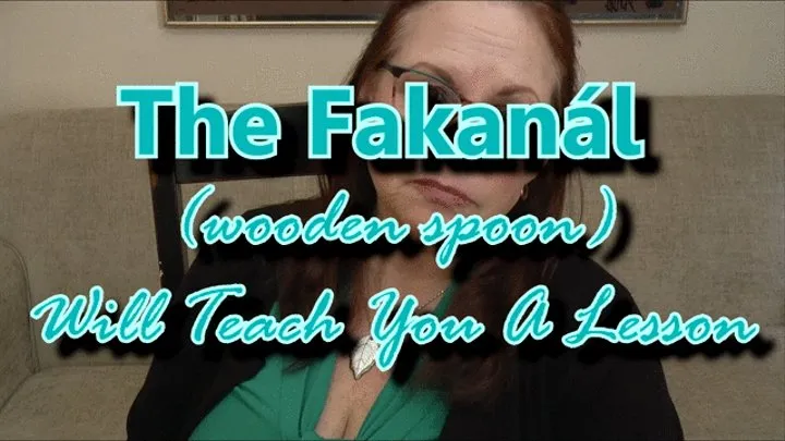 The Fakanal (wooden spoon) Will Teach You a Lesson POV