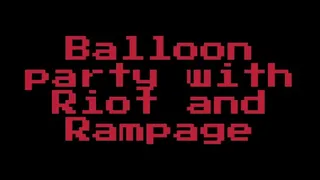 Riot and Rampage's Balloon Party