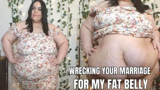 Wrecking Your Marriage for my Fat Belly