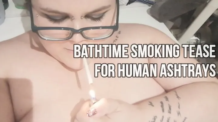 Bathtime Smoking For Human Ashtrays