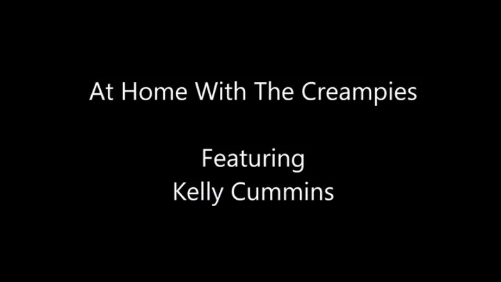 At Home With The Creampies Featuring Kelly Cummins