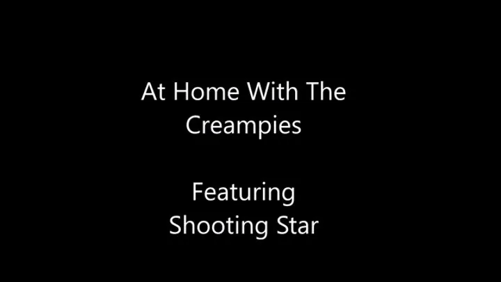 At home with the Creampies Shooting Star