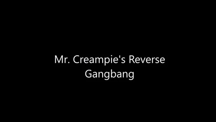 Mr Creampies Reverse Gangbang