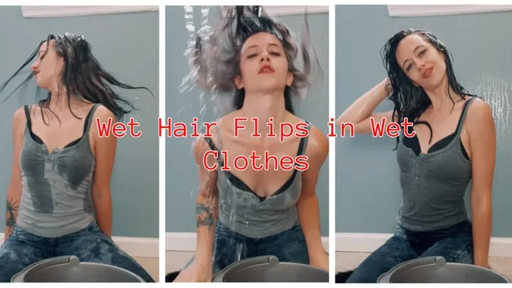 Wet Hair Flips in Wet Clothes
