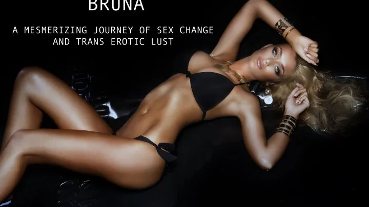 BRUNA -A MESMERIZING EROTIC TALE OF YOUR SEX CHANGE