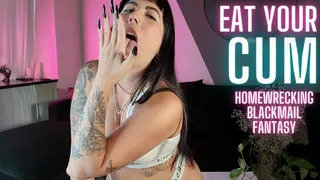 Eat Your Cum - Homewreck Blackmail Fantasy