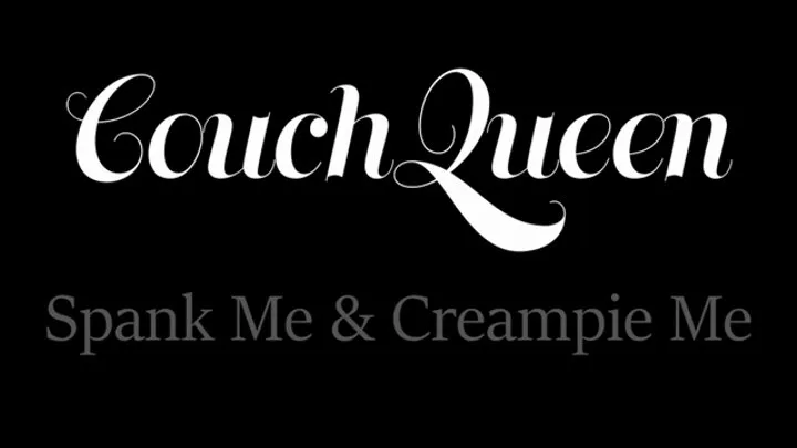 Spank Me & Creampie Me