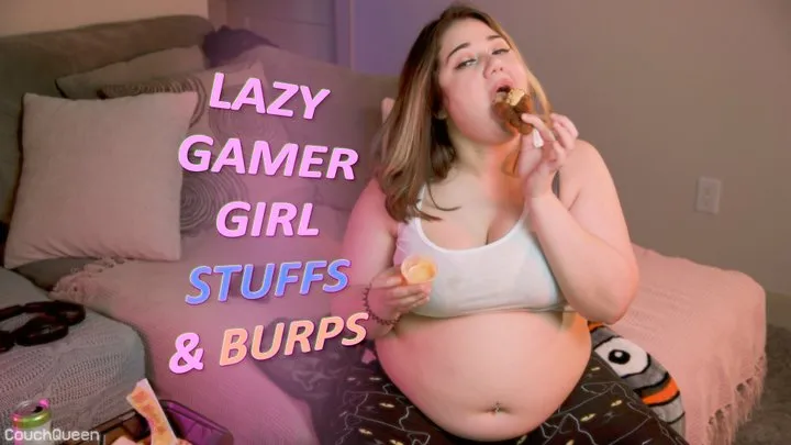Lazy Gamer Girl Stuffs & Burps