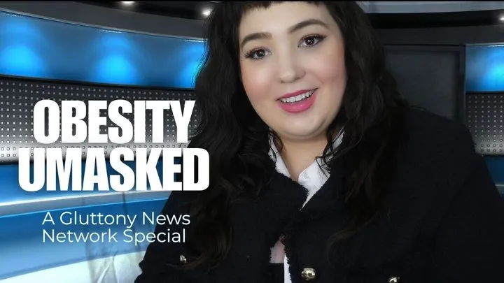 Obesity Umasked: A Gluttony News Network Special