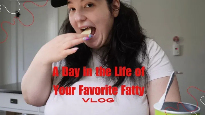 A Day in the Life of Your Favorite Fatty, Vlog