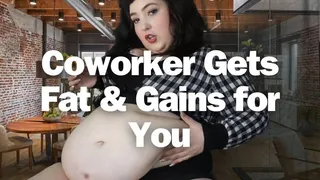 Coworker Gets Fat & Gains for You