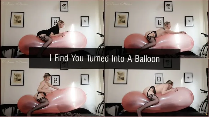 I Find You Turned Into A Balloon