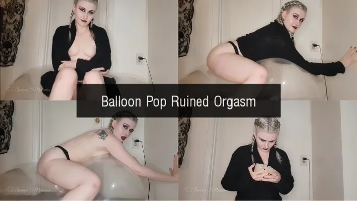 Balloon Pop Ruined Orgasm