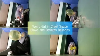 Weird Girl in Crawl Space Blows and Deflates Balloons