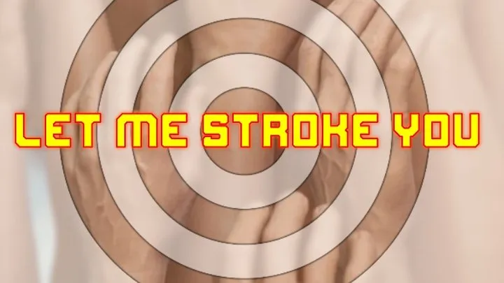 Let me stroke you