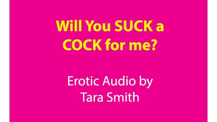 I Want You To Suck Cock For Me Erotic Audio by Tara Smith