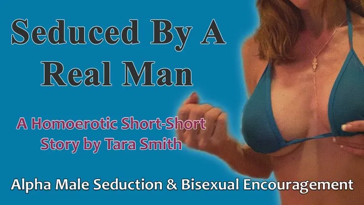 Seduced By A Real Man Short Erotic Story by Tara Smith Bisexual Seduction & Encouragement