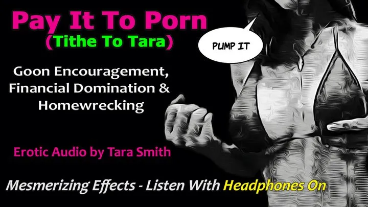 Pay It To Porn (Tithe To Tara) Financial Domination Home Wrecking Masturbation Encouragement Mesmerizing Erotic Audio by Tara Smith