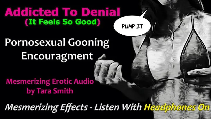 Addicted To Denial Pornosexual Goon Masturbation Humiliation & Encouragement Audio by Tara Smith