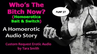 Who's The Bitch Now Homoerotic Bait & Switch Erotic Audio Story by Tara Smith