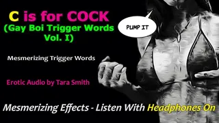 C Is For Cock Gay Boi Trigger Words Vol I Mesmerizing Femdom Erotic Audio by Tara Smith